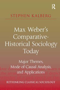 Max Weber's Comparative-Historical Sociology Today Major Themes, Mode of Causal Analysis, and Applications  9781409432234 Front Cover