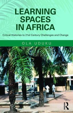 Learning Spaces in Africa A History and Analysis of Designing Schools in Sub-Saharan Africa  9781409433033 Front Cover