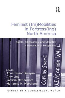 Feminist (Im)Mobilities in Fortress(ing) North America Rights, Citizenships, and Identities in Transnational Perspective  9781409433132 Front Cover