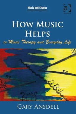 How Music Helps in Music Therapy and Everyday Life  9781409434146 Front Cover