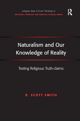 Naturalism and Our Knowledge of Reality Testing Religious Truth-Claims  9781409434863 Front Cover