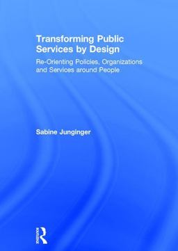 Transforming Public Services by Design Re-Orienting Policies, Organizations and Services Around People  9781409436256 Front Cover