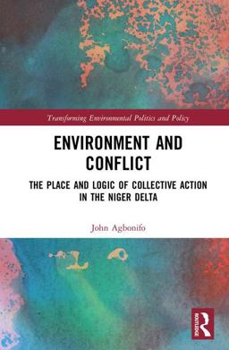 Environment and Conflict The Place and Logic of Collective Action in the Niger Delta  9781409437338 Front Cover