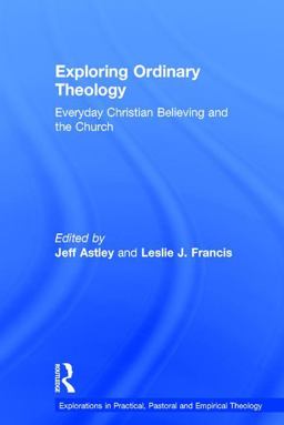 Exploring Ordinary Theology Everyday Christian Believing and the Church  9781409442561 Front Cover