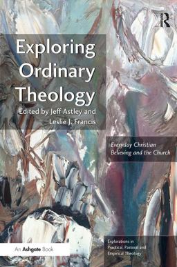 Exploring Ordinaty Theology Everyday Christian Believing and the Church  9781409442578 Front Cover