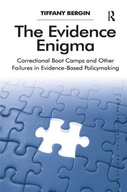 Evidence Enigma Correctional Boot Camps and Other Failures in Evidence-Based Policymaking  9781409444909 Front Cover