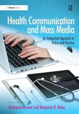Health Communication and Mass Media An Integrated Approach to Policy and Practice  9781409447139 Front Cover