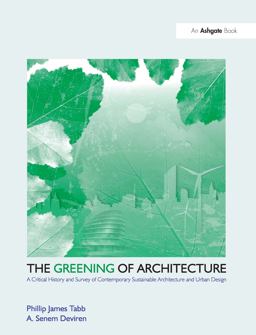 Greening of Architecture A Critical History and Survey of Contemporary Sustainable Architecture and Urban Design  9781409447399 Front Cover