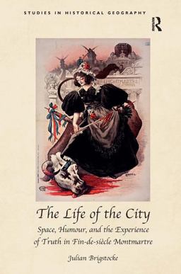Life of the City Space, Humour, and the Experience of Truth in Fin-De-siï¿½cle Montmartre  9781409448969 Front Cover