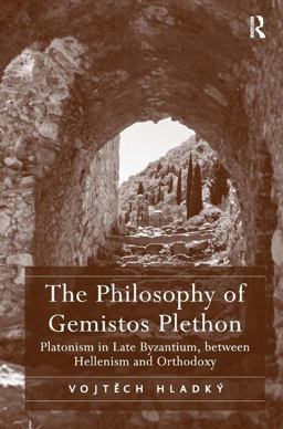 Philosophy of Gemistos Plethon Platonism in Late Byzantium, Between Hellenism and Orthodoxy  9781409452942 Front Cover
