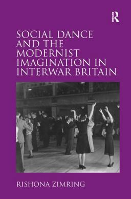 Social Dance and the Modernist Imagination in Interwar Britain  9781409455769 Front Cover