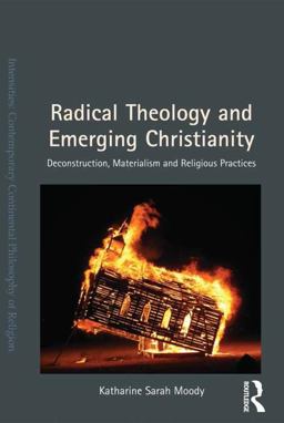 Radical Theology and Emerging Christianity Deconstruction, Materialism and Religious Practices  9781409455912 Front Cover