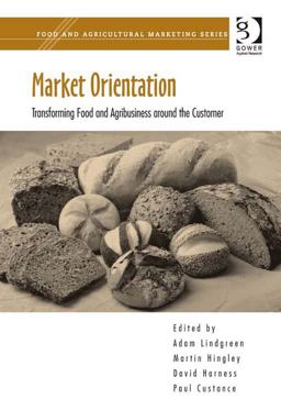 Market Orientation (Ebk - Epub) Transforming Food and Agribusiness Around the Customer