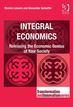 Integral Economics (Ebk - Epub) Releasing the Economic Genius of Your Society
