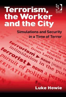 Terrorism the Worker and the City (Ebk - Epub) Simulations and Security in a Time of Terror