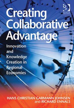Creating Collaborative Advantage (Ebk - Epub) Innovation and Knowledge Creation in Regional Economies