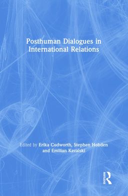 Posthuman Dialogues in International Relations  9781409461913 Front Cover