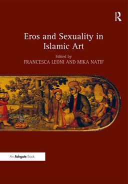 Eros and Sexuality in Islamic Art  9781409464389 Front Cover