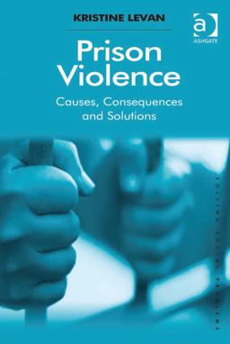 Prison Violence Causes Consequences and Solutions