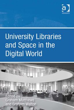 University Libraries and Space in the Digital World University Libraries and Space in the Digital World