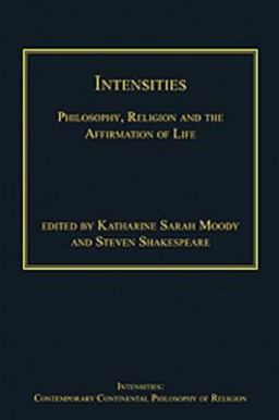 Intensities Philosophy Religion and the Affirmation of Life