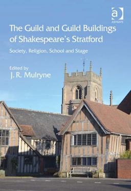 The Guild and Guild Buildings of Shakespeare's Stratford Society Religion School and Stage