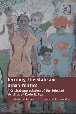 Territory the State and Urban Politics a Critical Appreciation of the Selected Writings of Kevin R. Cox
