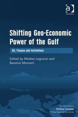 Shifting Geo-Economic Power of the Gulf Oil Finance and Institutions 2013 9781409489368 Front Cover
