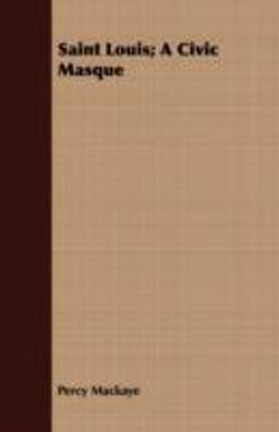 Saint Louis; a Civic Masque