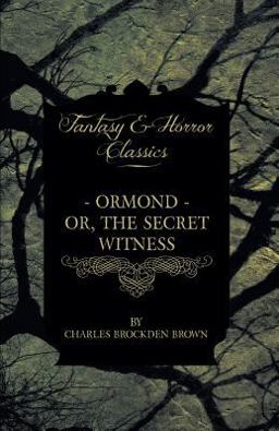 Ormond - or, the Secret Witness and Clara - or, the Enthusiasm of Love