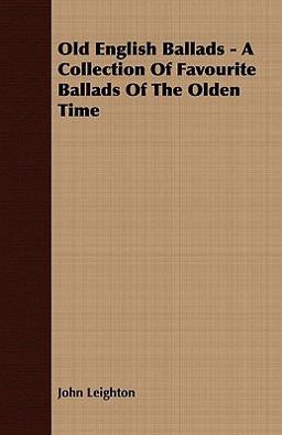 Old English Ballads - a Collection of Favourite Ballads of the Olden Time Old English Ballads - a Collection of Favourite Ballads of the Olden Time