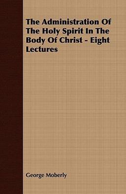 The Administration of the Holy Spirit in the Body of Christ - Eight Lectures