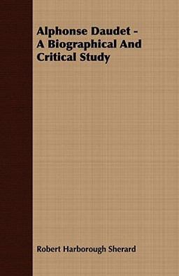 Alphonse Daudet - a Biographical and Critical Study Alphonse Daudet - a Biographical and Critical Study