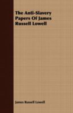 The Anti-Slavery Papers of James Russell Lowell