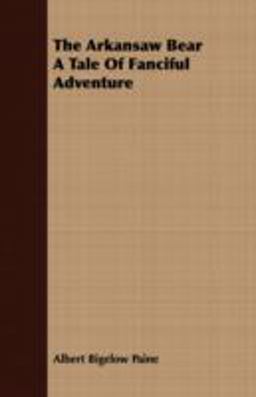 The Arkansaw Bear a Tale of Fanciful Adventure