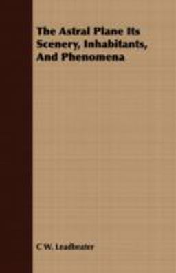 The Astral Plane Its Scenery, Inhabitants, and Phenomen