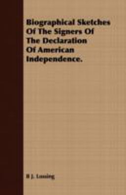 Biographical Sketches of the Signers of the Declaration of American Independence