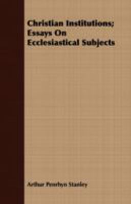Christian Institutions; Essays on Ecclesiastical Subjects