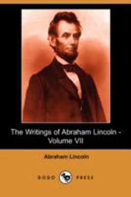 The Writings of Abraham Lincoln -