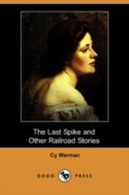 The Last Spike and Other Railroad Stories The Last Spike and Other Railroad Stories