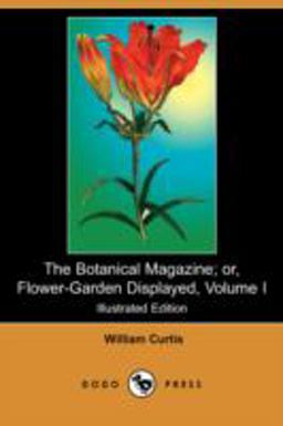 The Botanical Magazine; or, Flower-Garden Displayed