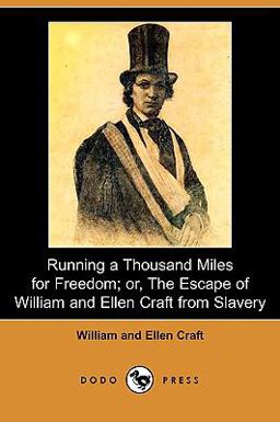 Running a Thousand Miles for Freedom; or, the Escape of William and Ellen Craft from Slavery  9781409932246 Front Cover