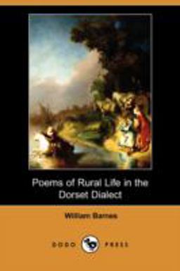 Poems of Rural Life in the Dorset Dialect Poems of Rural Life in the Dorset Dialect