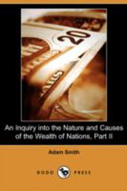 An Inquiry into the Nature and Causes of the Wealth of Nations, Part II