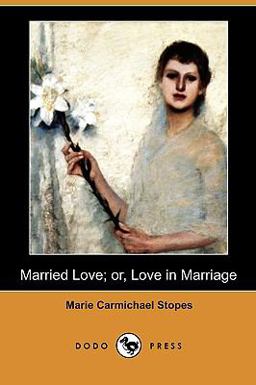 Married Love; or, Love in Marriage  9781409948605 Front Cover