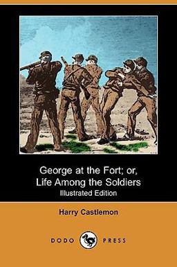 George at the Fort; or, Life among the Soldiers