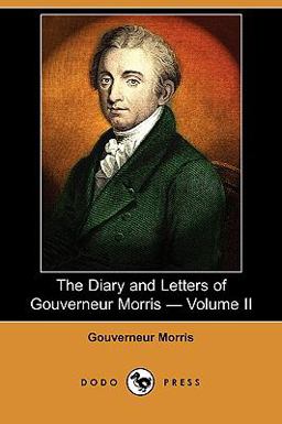 The Diary and Letters of Gouverneur Morris -