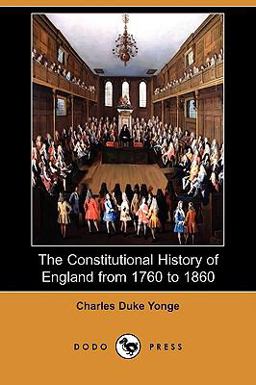The Constitutional History of England from 1760 To 1860