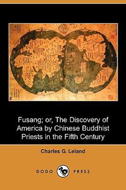 Fusang; or, the Discovery of America by Chinese Buddhist Priests in the Fifth Century Fusang; or, the Discovery of America by Chinese Buddhist Priests in the Fifth Century