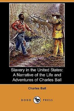 Slavery in the United States A Narrative of the Life and Adventures of Charles Ball, a Black Man, Who Lived Forty Years in Maryland, South Carolina A  9781409971542 Front Cover